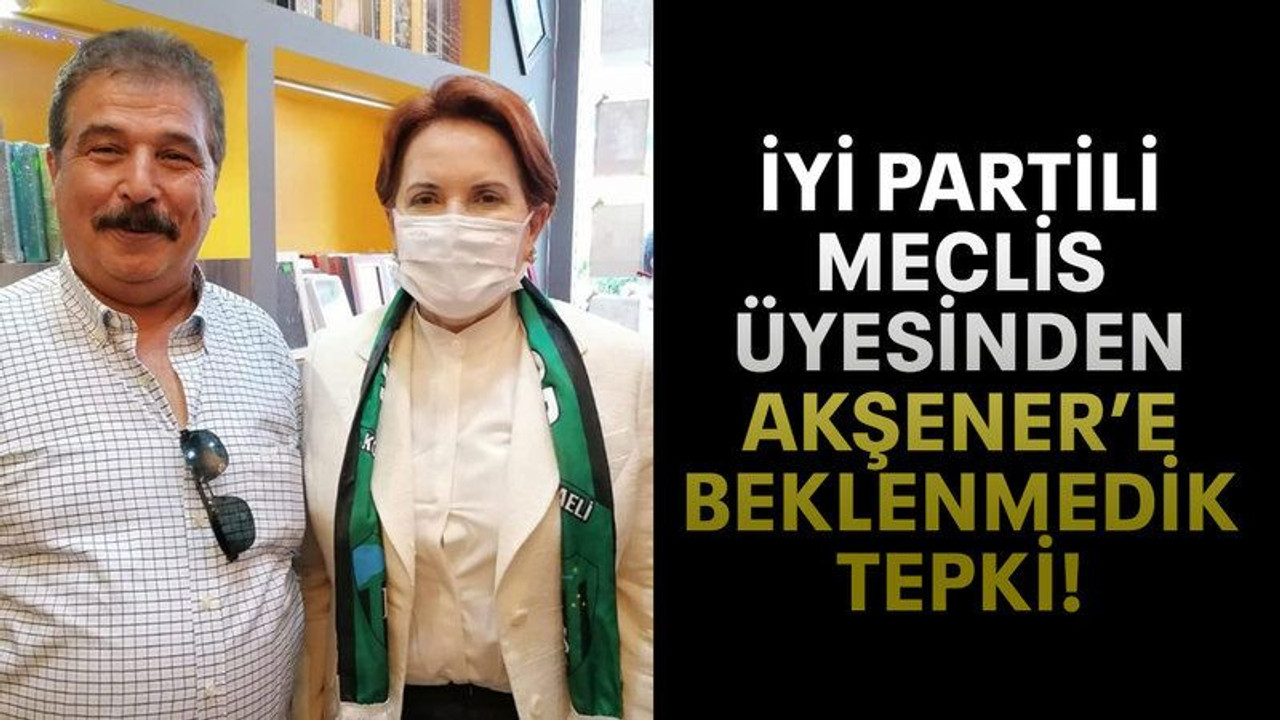 İYİ Partili meclis üyesinden Akşener’e beklenmedik tepki!